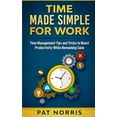 thumbnail image 1 of Time Made Simple For Work: Time Management Tips and Tricks to Boost Productivity While Remaining Sane, (Paperback), 1 of 1
