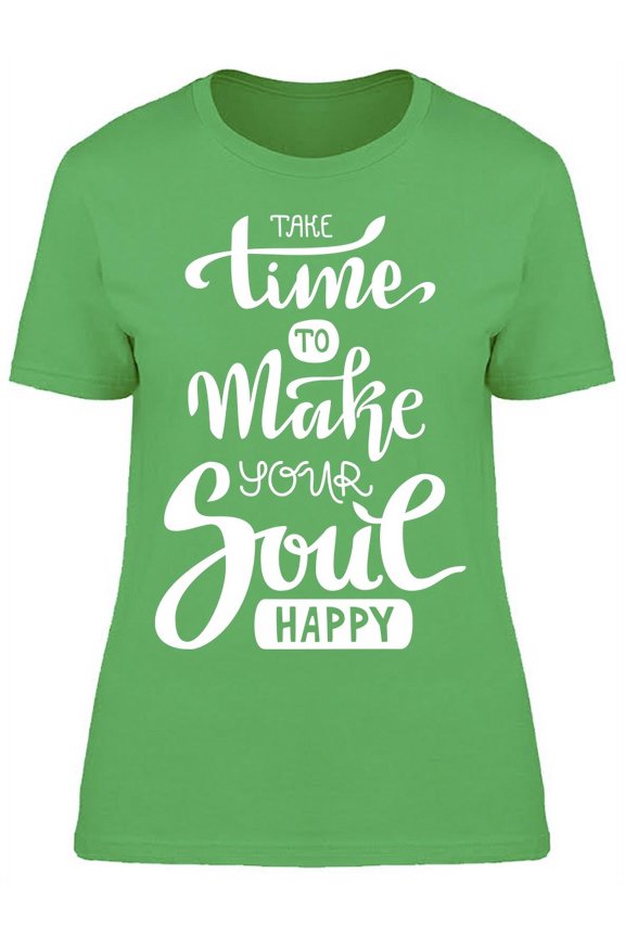 Time Make Your Soul Happy T-Shirt Women -Image by Shutterstock, Female Medium