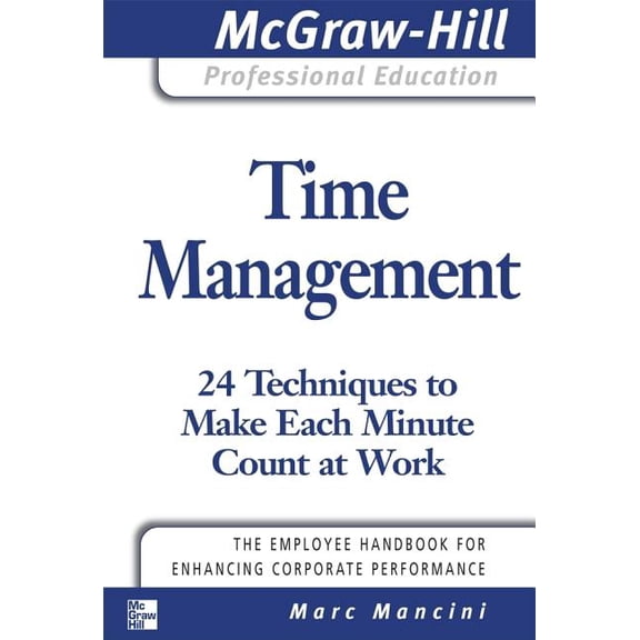 Time Management: 24 Techniques to Make Each Minute Count at Work, (Paperback)