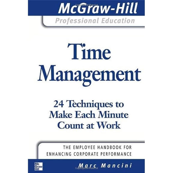 Pre-Owned Time Management: 24 Techniques to Make Each Minute Count at Work (Paperback) by Marc Mancini