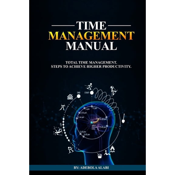 Time Management Manual: Total Time Management: Steps to Achieve Higher Productivity, (Paperback)