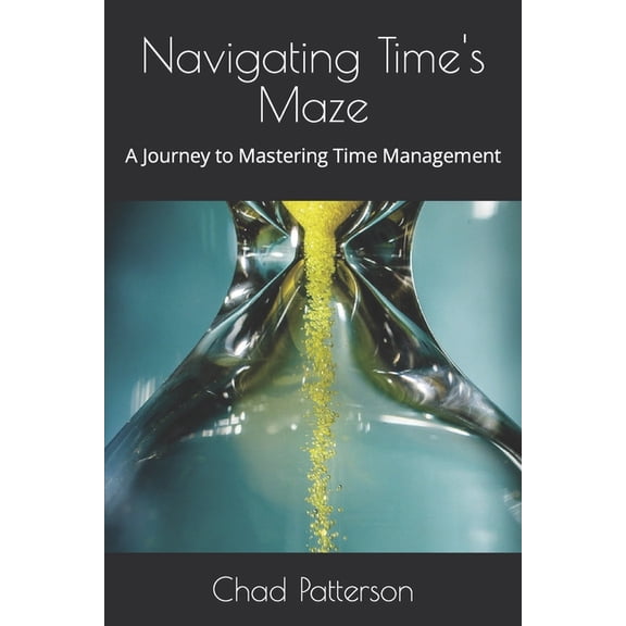 Time Management Navigating Time's Maze: A Journey to Mastering Time Management, Book 1, (Paperback)