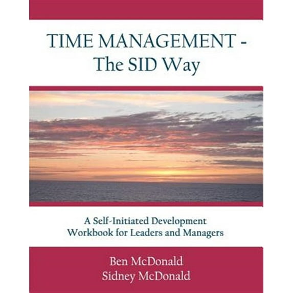 Time Management - The SID Way: A Self-Initiated Development Workbook for Leaders and Managers (Paperback)