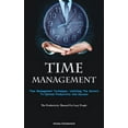 thumbnail image 1 of Time Management: Time Management Techniques: Unlocking The Secrets To Optimal Productivity And Success (The Productivity, (Paperback), 1 of 1