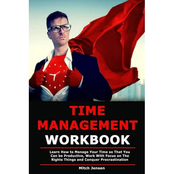 Time Management Workbook: Learn How to Manage Your Time so That You Can be Productive, Work With Focus on The Rights Thi, (Paperback)