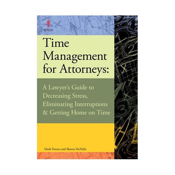 Pre-Owned Time Management for Attorneys: A Lawyer's Guide to Decreasing Stress, Eliminating Interruptions & Ge by Mark Powers (2008-05-03) (Paperback) 0615187455 9780615187457