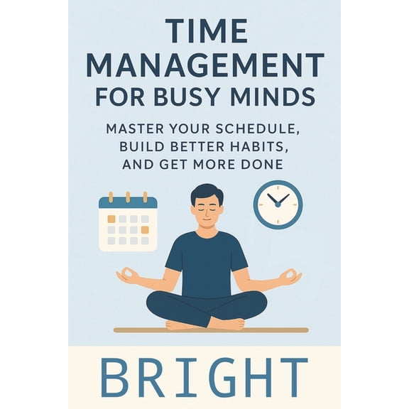 Time Management for Busy Minds: "Time Management for Busy People: A Practical Guide to Productivity, Beating Procra, (Paperback)