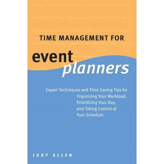Pre-Owned Time Management for Event Planners: Expert Techniques and Time-Saving Tips for Organizing Your Workload, Prioritizing Your Day, and Taking Control of (Hardcover) 0470836261 9780470836262