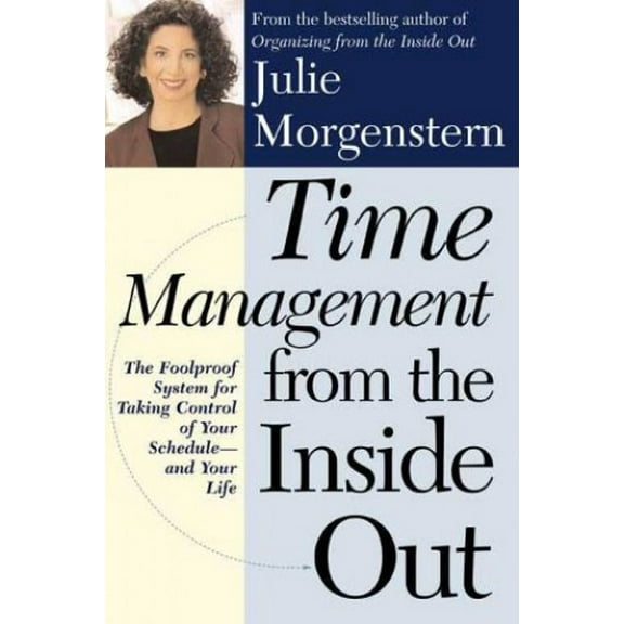 Pre-Owned Time Management from the Inside Out: The Foolproof System for Taking Control of Your Schedule and Your Life (Paperback) 0805064699 9780805064698