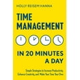 thumbnail image 1 of Time Management in 20 Minutes a Day: Simple Strategies to Increase Productivity, Enhance Creativity, and Make Your Time , (Paperback), 1 of 8
