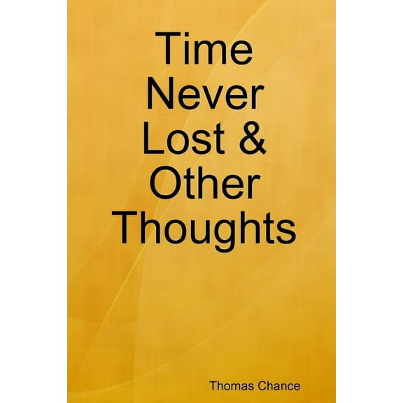 Time Never Lost & Other Thoughts, (Paperback)