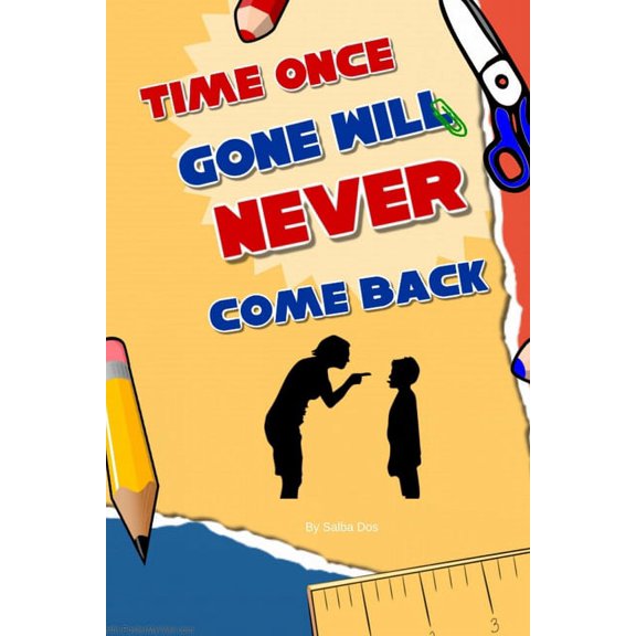 Time Once Gone Will Never Come Back (Paperback)