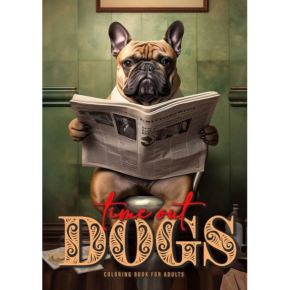 Time Out Dogs Coloring Book for Adults: Funny Dogs Coloring Book for Adults Grayscale Dogs Coloring Book A4 52P, (Paperback)