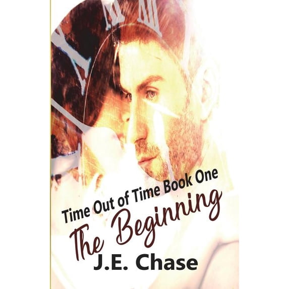 Time Out of Time: The Begnning Volume 1 Paperback 1722105879 9781722105877 J E Chase