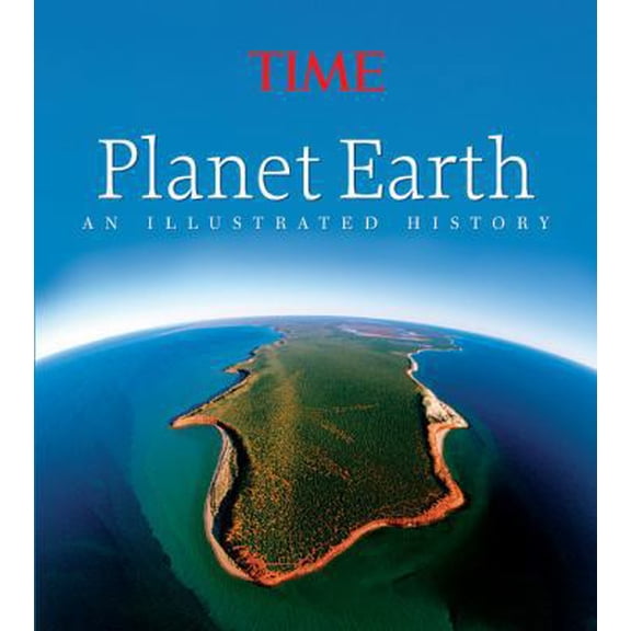 Time: Planet Earth: An Illustrated History (Hardcover) by Time Magazine
