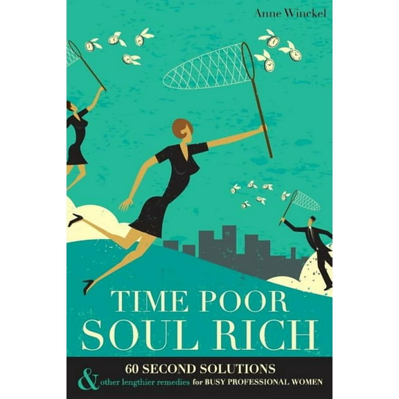 Time Poor Soul Rich: 60 Second Solutions & Other Lengthier Remedies for Busy Professional Women, (Paperback)