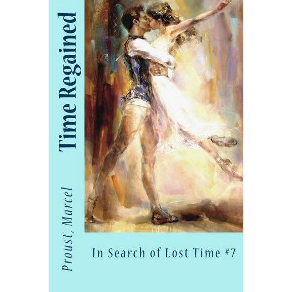 Time Regained: In Search of Lost Time #7 (Paperback) by Stephen Hudson, Sir Angels (Editor), Proust Marcel
