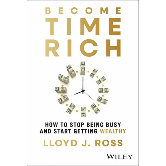 Become Time Rich: How to Stop Being Busy and Start Getting Wealthy, (Hardcover)