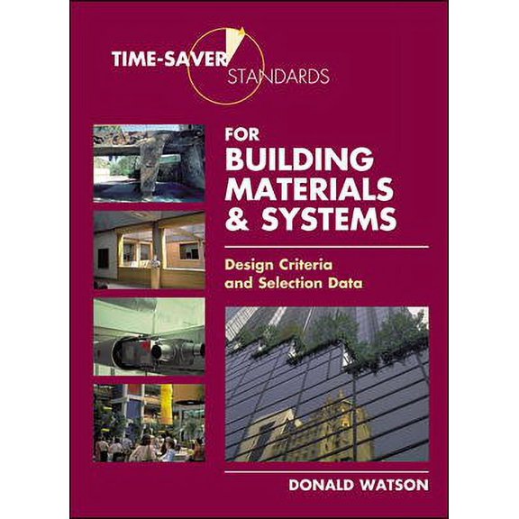 Time-Saver Standards For Building Materials & Systems : Design Criteria And Selection Data - Donald Watson