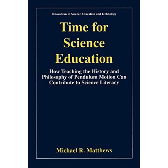 Pre-Owned Time for Science Education : How Teaching the History and Philosophy of Pendulum Motion Can Contribute to Science Literacy (Paperback) 9780306458804