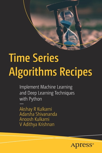 Time Series Algorithms Recipes: Implement Machine Learning and Deep ...