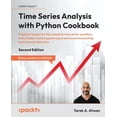 thumbnail image 1 of Time Series Analysis with Python Cookbook - Second Edition: Practical recipes for the complete time series workflow, fro, (Paperback), 1 of 1