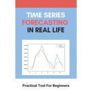 Time Series Forecasting In Real Life Practical Tool For Beginners Factors Of Time Series Paperback