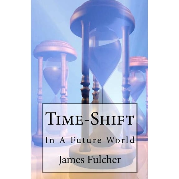 Time-Shift: In A Future World (Paperback)
