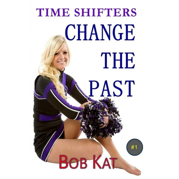 Time Shifters Romance/Time Travel Change the Past: Time Shifters Book #1, Book 1, (Paperback)