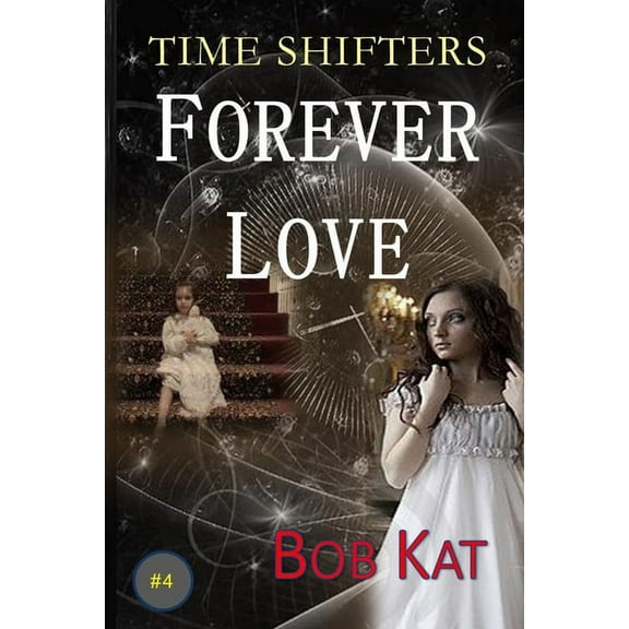 Time Shifters Romance/Time Travel Forever Love: Time Shifters #4, Book 4, (Paperback)