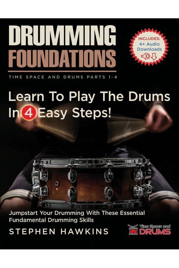 Time Space and Drums Drumming Foundations: Learn To Play The Drums In 4 Easy Steps!, (Paperback)