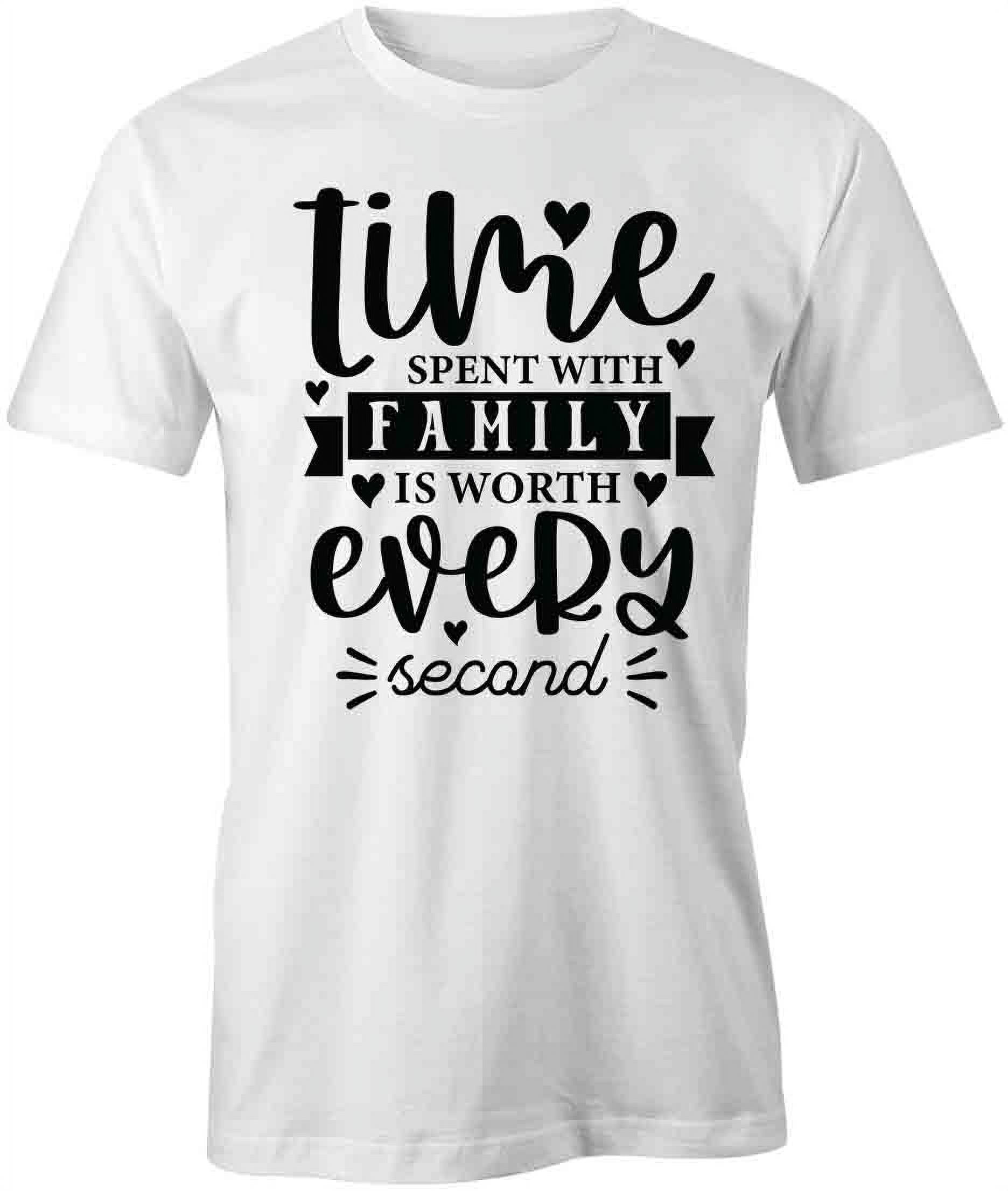 Time Spent With Family Is Worth T Shirt Family Quote White Tee Gift time-spent-with-family-is-worth-t-shirt-family-quote-white-tee-gift