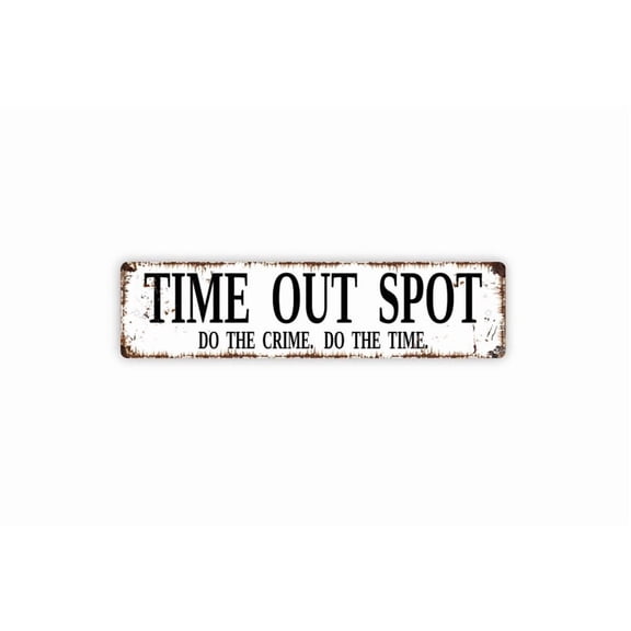 Time Out Spot Do The Crime Do The Time Sign - Children Child Discipline Funny Rustic Metal Street Sign or Door Name Plate Plaque - Size: 16 x 4 Inches