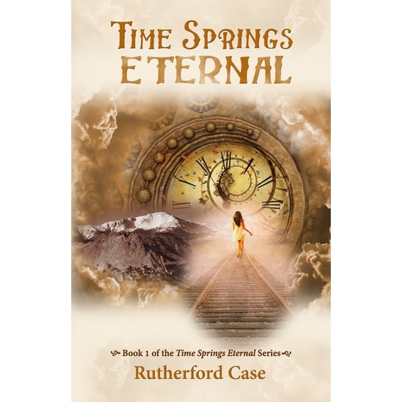 Time Springs Eternal Time Springs Eternal: Book 1 of the Time Springs Eternal Series, Book 1, (Paperback)