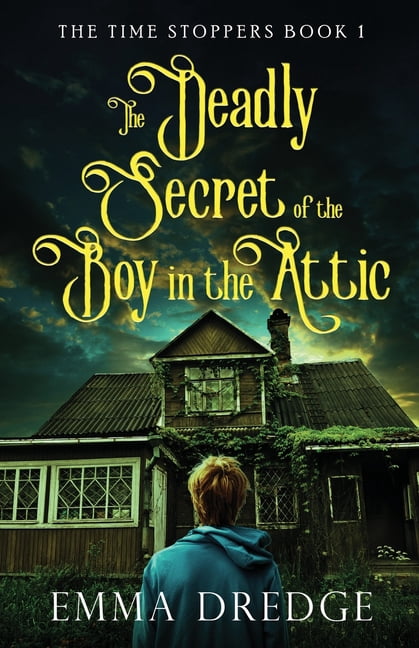 Time Stoppers The Deadly Secret of the Boy in the Attic, Book 1, (Paperback)