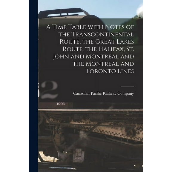 A Time Table With Notes of the Transcontinental Route, the Great Lakes Route, the Halifax, St. John and Montreal and the Montreal and Toronto Lines [microform] (Paperback)