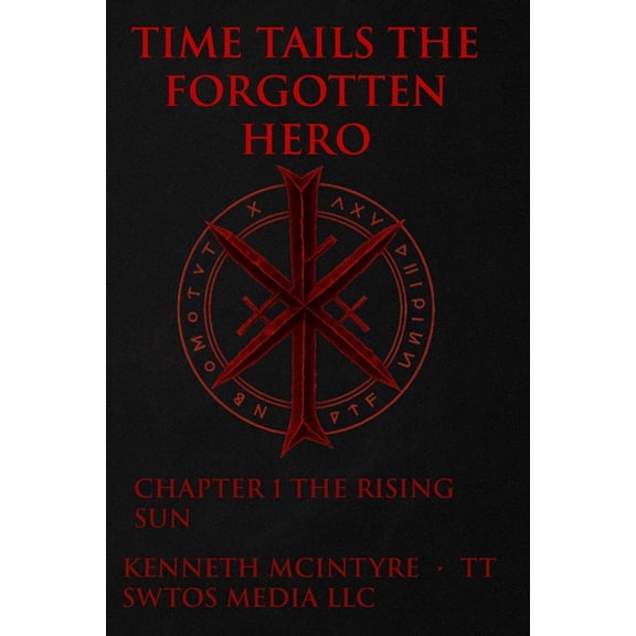 Time Tails(tm) the Forgotten Hero Saga(t Time Tails: The Forgotten Hero: Act One, Chapter One - The Rising Sun, Book 1, (Paperback)