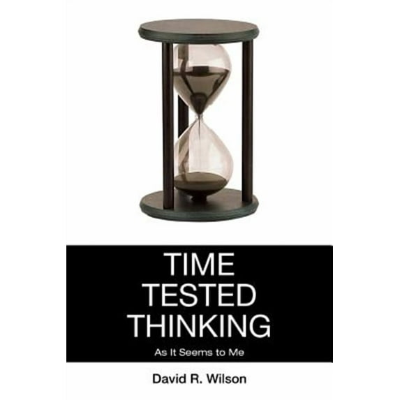 Time Tested Thinking : As It Seems to Me