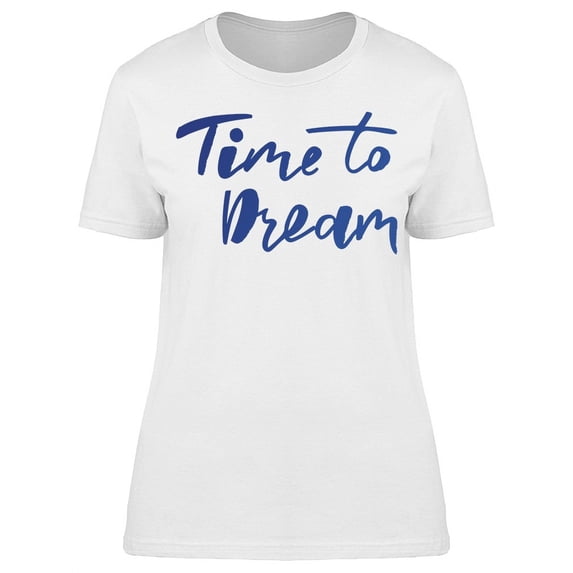 Time To Dream Slogan T-Shirt Women -Image by Shutterstock, Female XX-Large