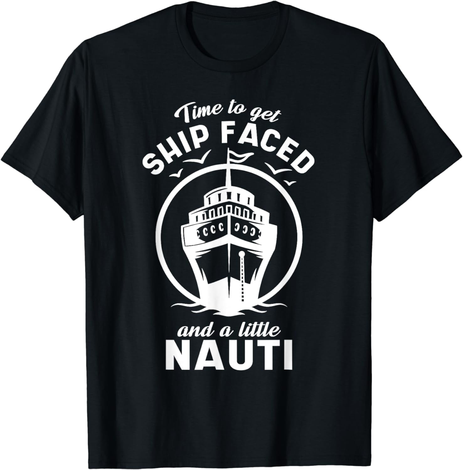 Time To Get Ship Faced And A Little Nauti - Cruise Ship T-Shirt ...