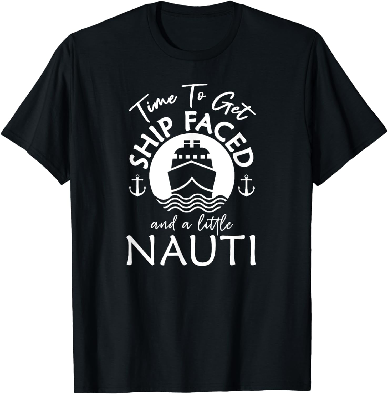 Time To Get Ship Faced and a Little Nauti - Cruise Ship T-Shirt ...