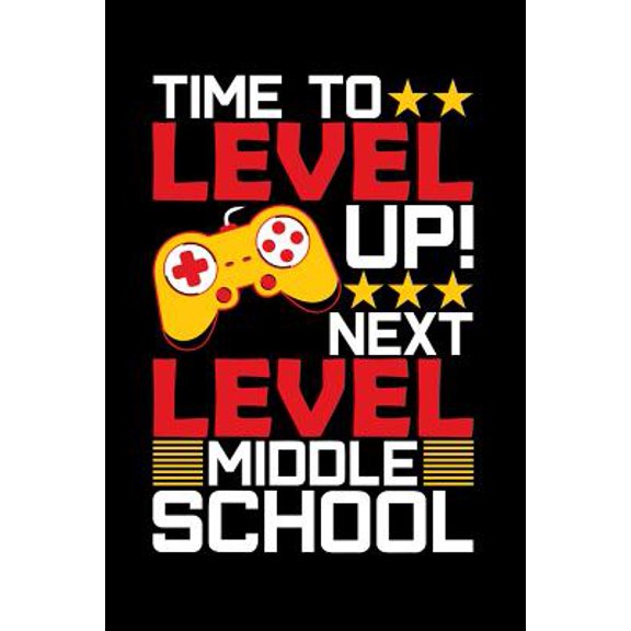 Time To Level Up Next Level Middle School: Graduation School Gift For Student Graduates