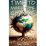 Time To Make The Change - Second Edition How You Can Make a Change to Help the World, Hardcover