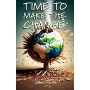 Time To Make The Change - Second Edition How You Can Make a Change to Help the World, Paperback