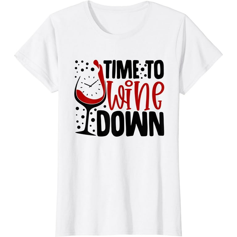 Time To Wine Down Funny Saying For Wine Lovers T-Shirt