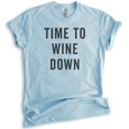 thumbnail image 1 of Time To Wine Down Shirt, Unisex Women's Men's Shirt, Wine Shirt, Wine Mom Shirt, Wine Party Shirt, Heather Light Blue, Large, 1 of 6