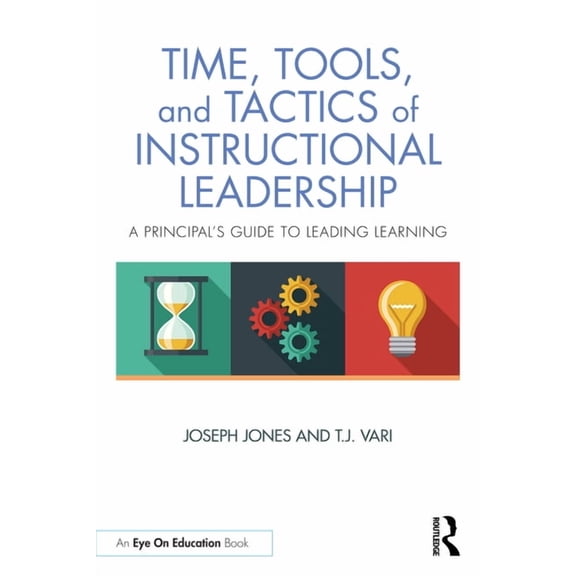 Time, Tools, and Tactics of Instructional Leadership: A Principal's Guide to Leading Learning, (Paperback)
