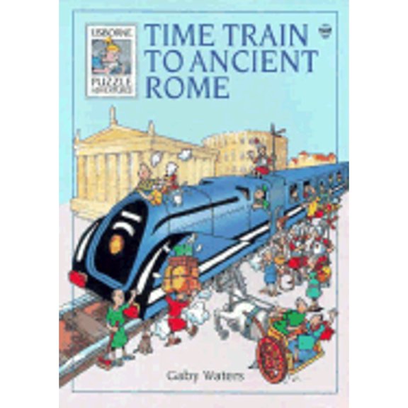 Pre-Owned Time Train to Ancient Rome (Usborne Puzzle Adventures Ser.) (Paperback) 0746001533 9780746001530