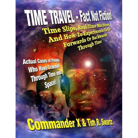 Time Travel - Fact Not Fiction: Time Slips, Real Time Machines, And How-To Experiments To Go Forwards Or Backwards Throu, (Paperback)