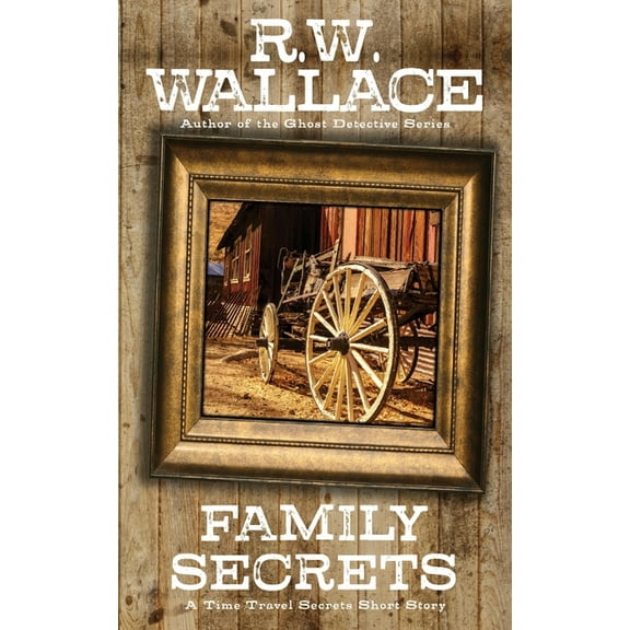 Time Travel Secrets Family Secrets: A Time Travel Secrets Short Story, Book 2, (Paperback)